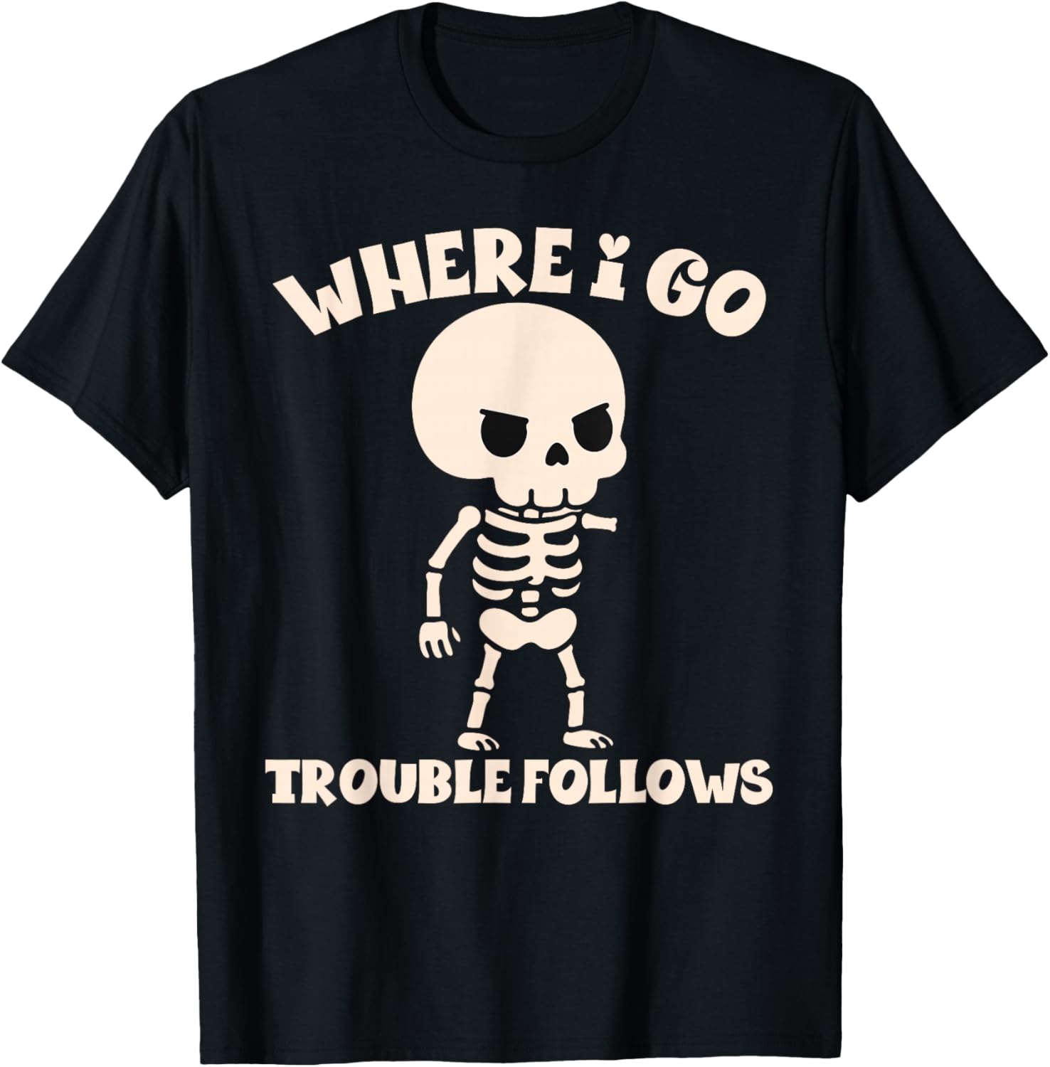Where I Go Trouble Follows Funny Skeleton Couples Humor T-Shirt - T-Shirt | Black