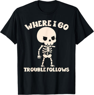 Where I Go Trouble Follows Funny Skeleton Couples Humor T-Shirt - T-Shirt | Black