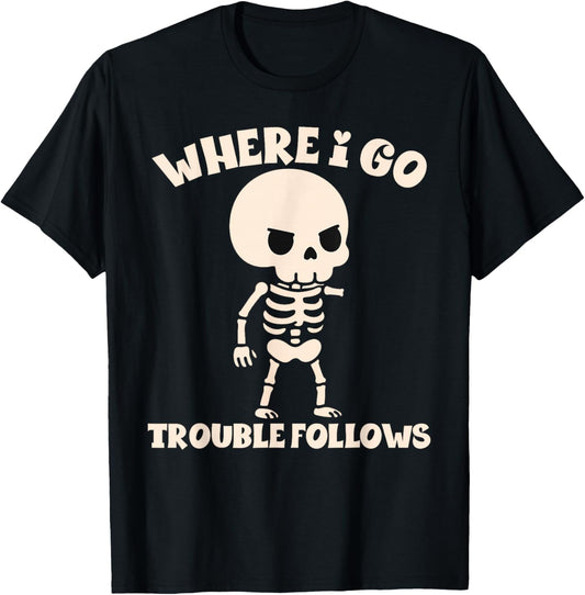 Where I Go Trouble Follows Funny Skeleton Couples Humor T-Shirt - T-Shirt | Black