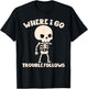 Where I Go Trouble Follows Funny Skeleton Couples Humor T-Shirt - T-Shirt | Black