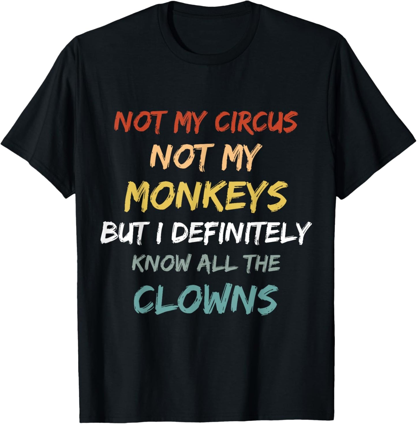 Not My Circus Not My Monkeys But I Definitely Know Clowns T-Shirt - T-Shirt | Black