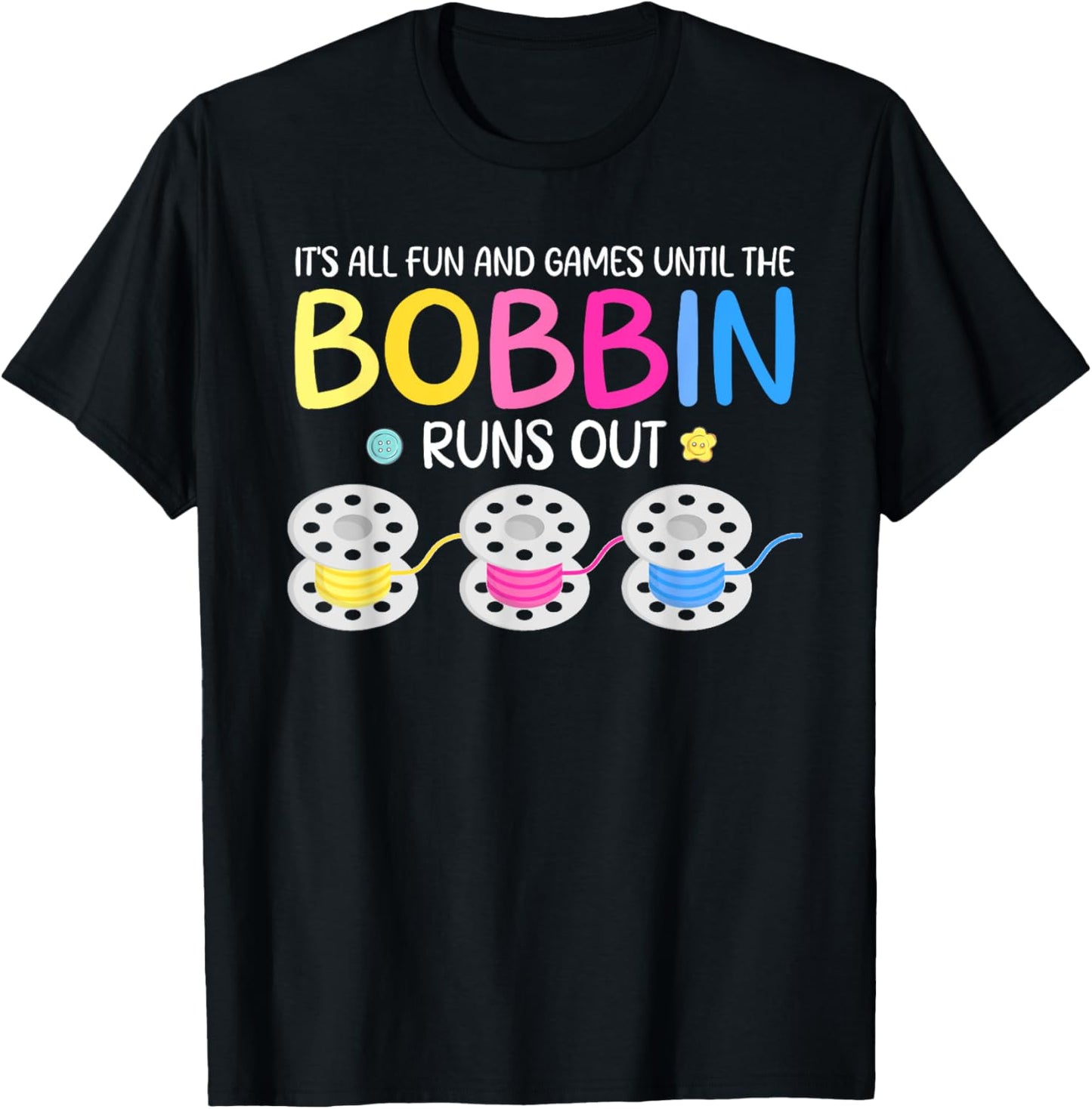 It's All Fun And Games Until The Bobbin Runs Out T-Shirt - T-Shirt | Black