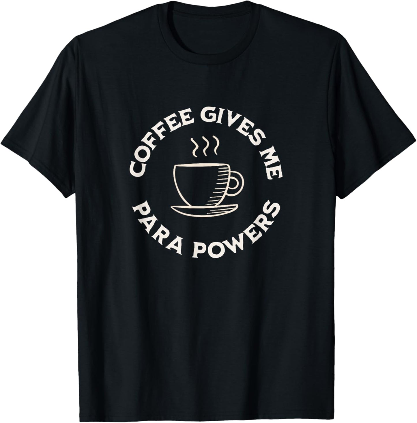 Coffee Gives Me Para Powers Funny Paraprofessional coffee T-Shirt - T-Shirt | Black