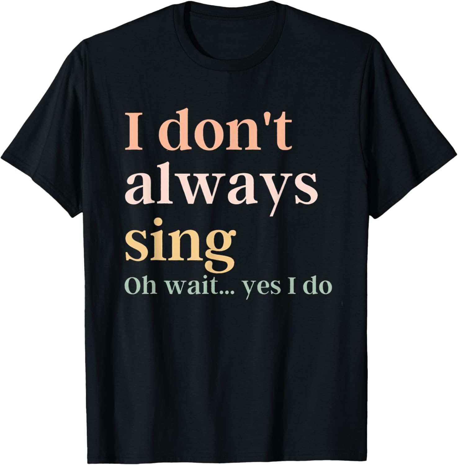 Women I Don't Always Sing Oh Wait Yes I Do Music Teacher T-Shirt - T-Shirt | Black