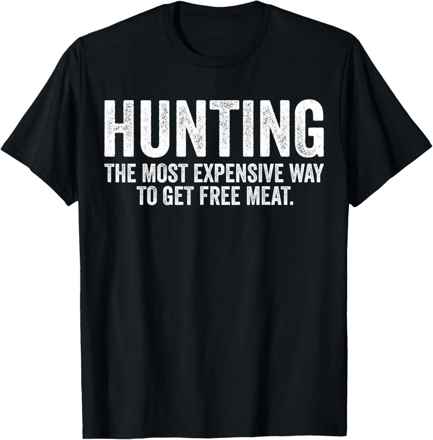 Hunting The Most Expensive Way To Get Free Meat Funny T-Shirt - T-Shirt | Black