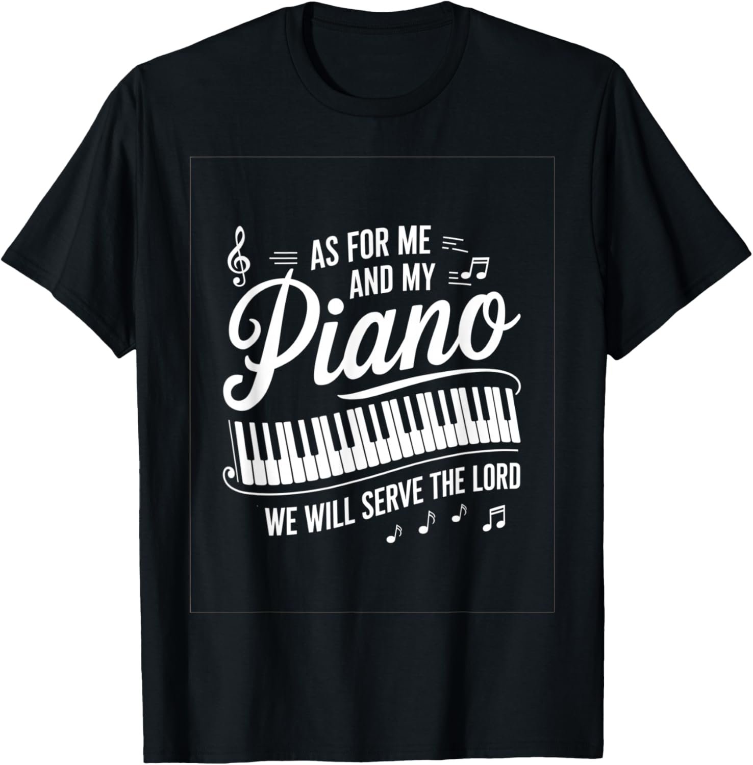 As For Me And My Piano We Will Serve The Lord T-Shirt - T-Shirt | Black