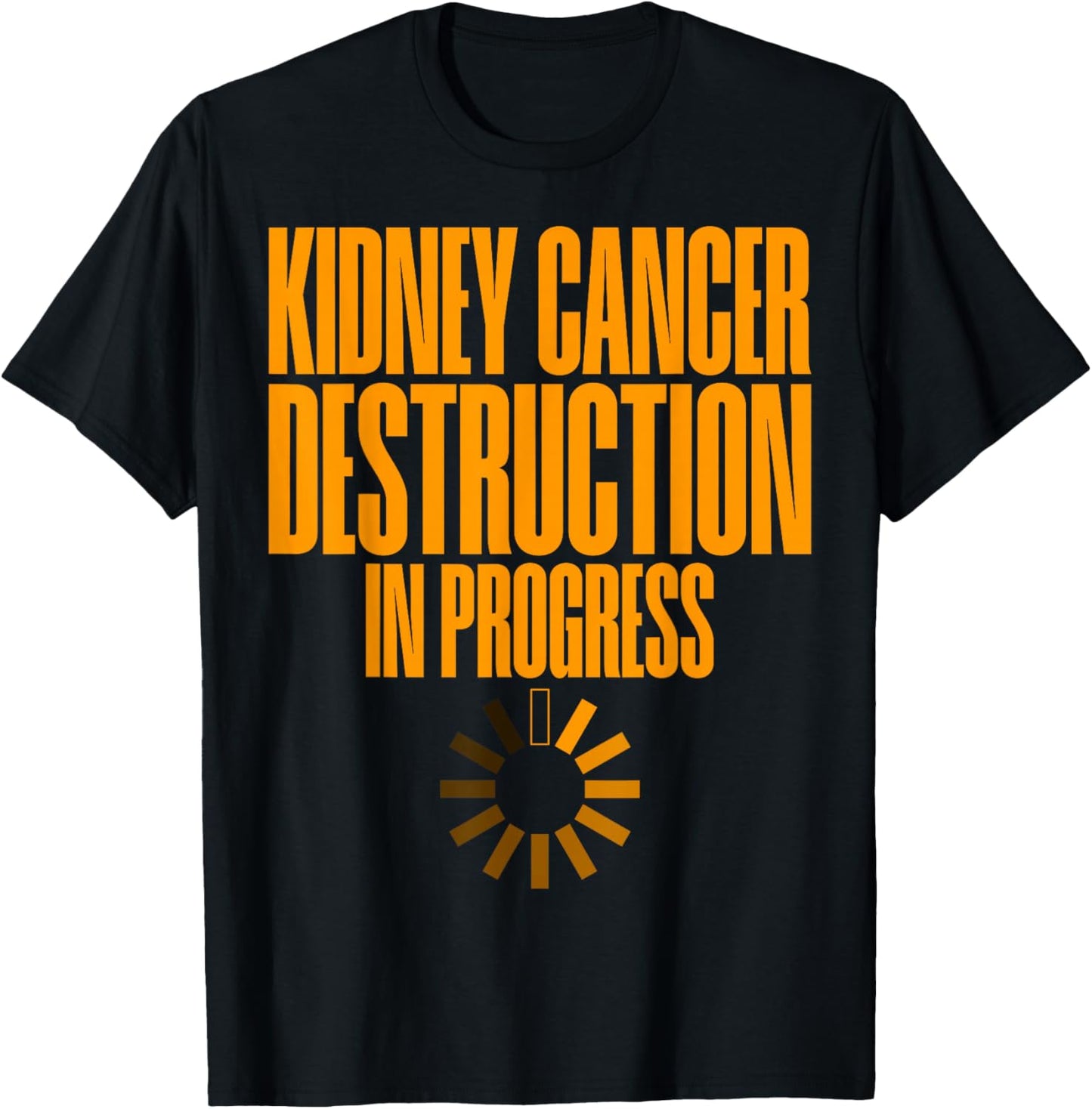 Kidney Cancer Destruction In Progress Cancer Survivor T-Shirt - T-Shirt | Black