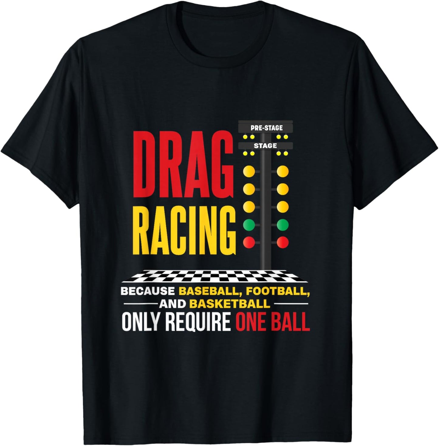 Drag Racing Because Baseball Football Only Required One Ball T-Shirt - T-Shirt | Black