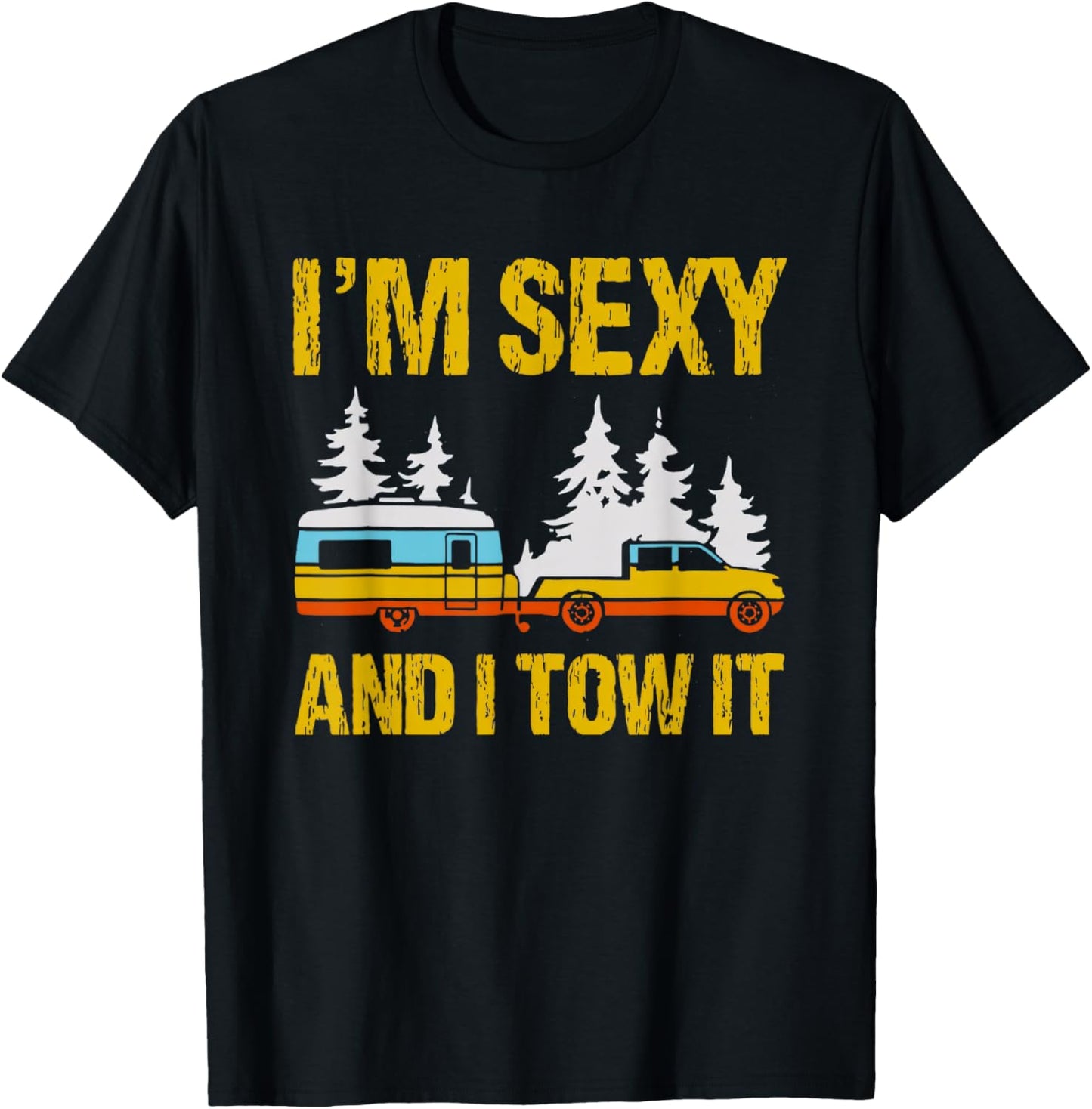 I'm Sexy and I Tow it Camping Rv Camper Truck Joke Funny T-Shirt - T-Shirt | Black