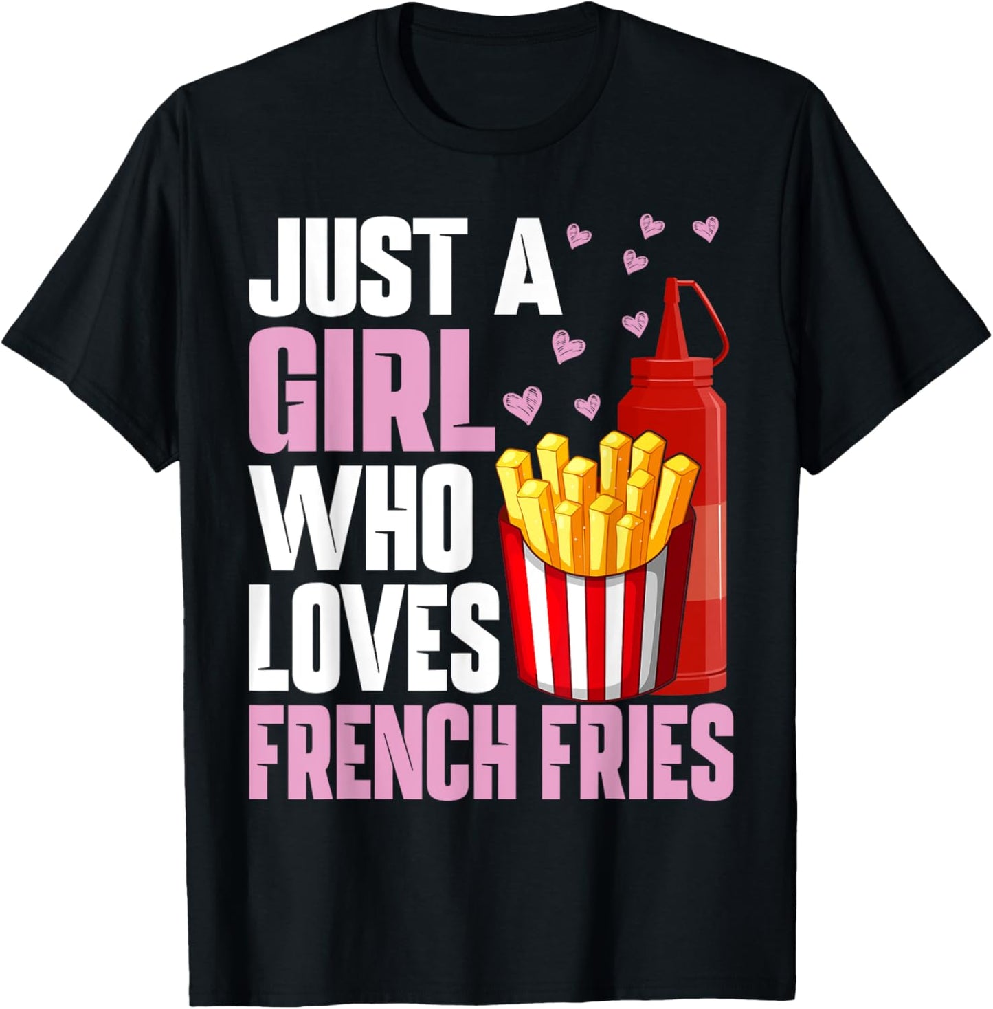 Funny French Fries Lover Just A Girl Who Loves French Fries T-Shirt - T-Shirt | Black
