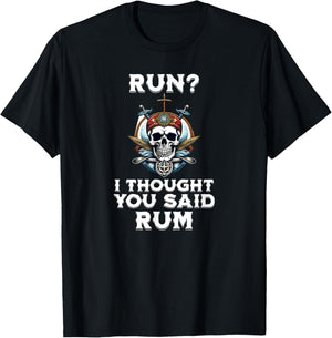 Run I Thought You Said Rum T Shirt Funny Pirate Running Gift T-Shirt - T-Shirt | Black