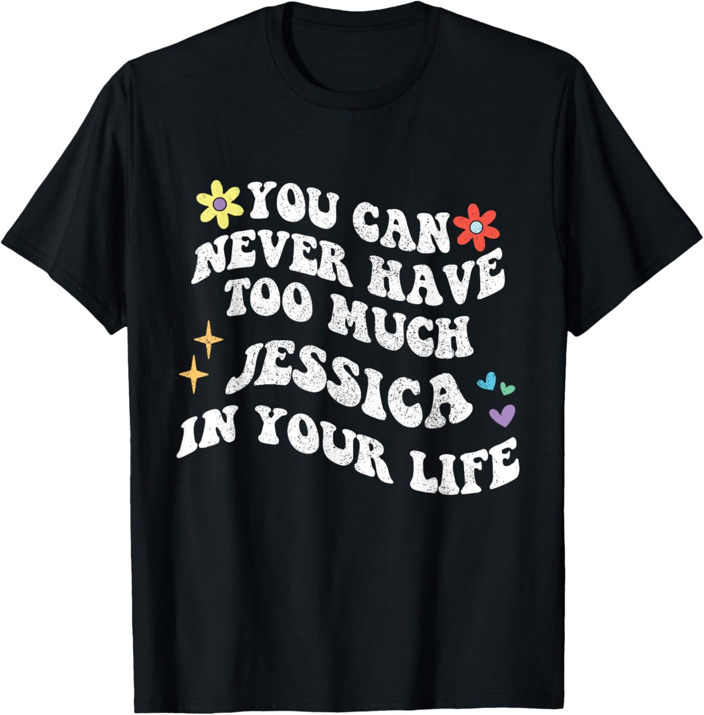 Retro Groovy You Can Never Have Too Much JESSICA In Your T-Shirt - T-Shirt | Black