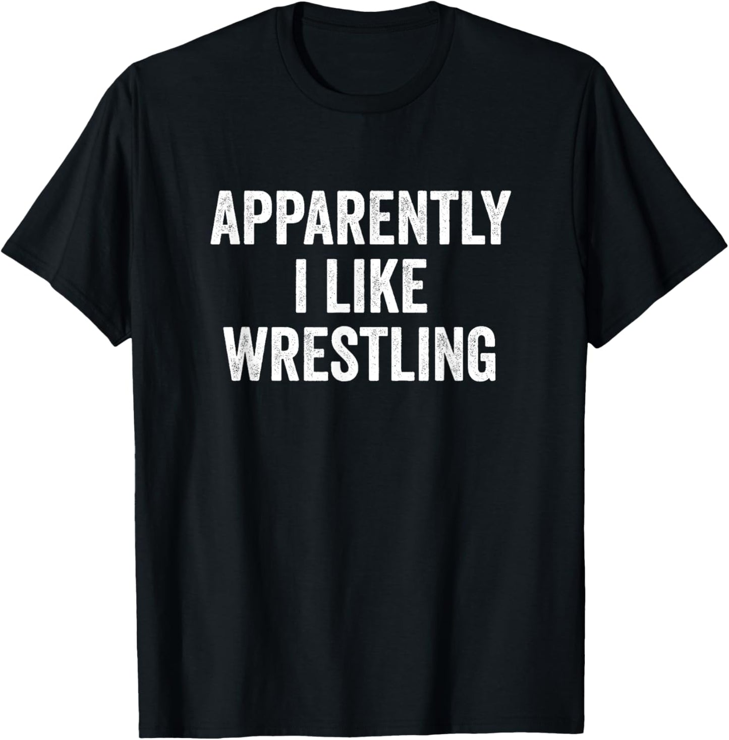 Apparently I Like Wrestling T-Shirt - T-Shirt | Black