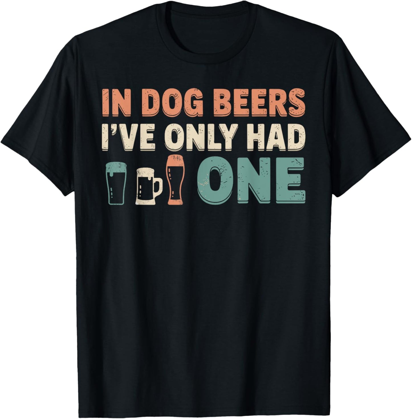 In Dog Beers I've Only Had One Funny Dogs & Beer Lover Joke T-Shirt - T-Shirt | Black