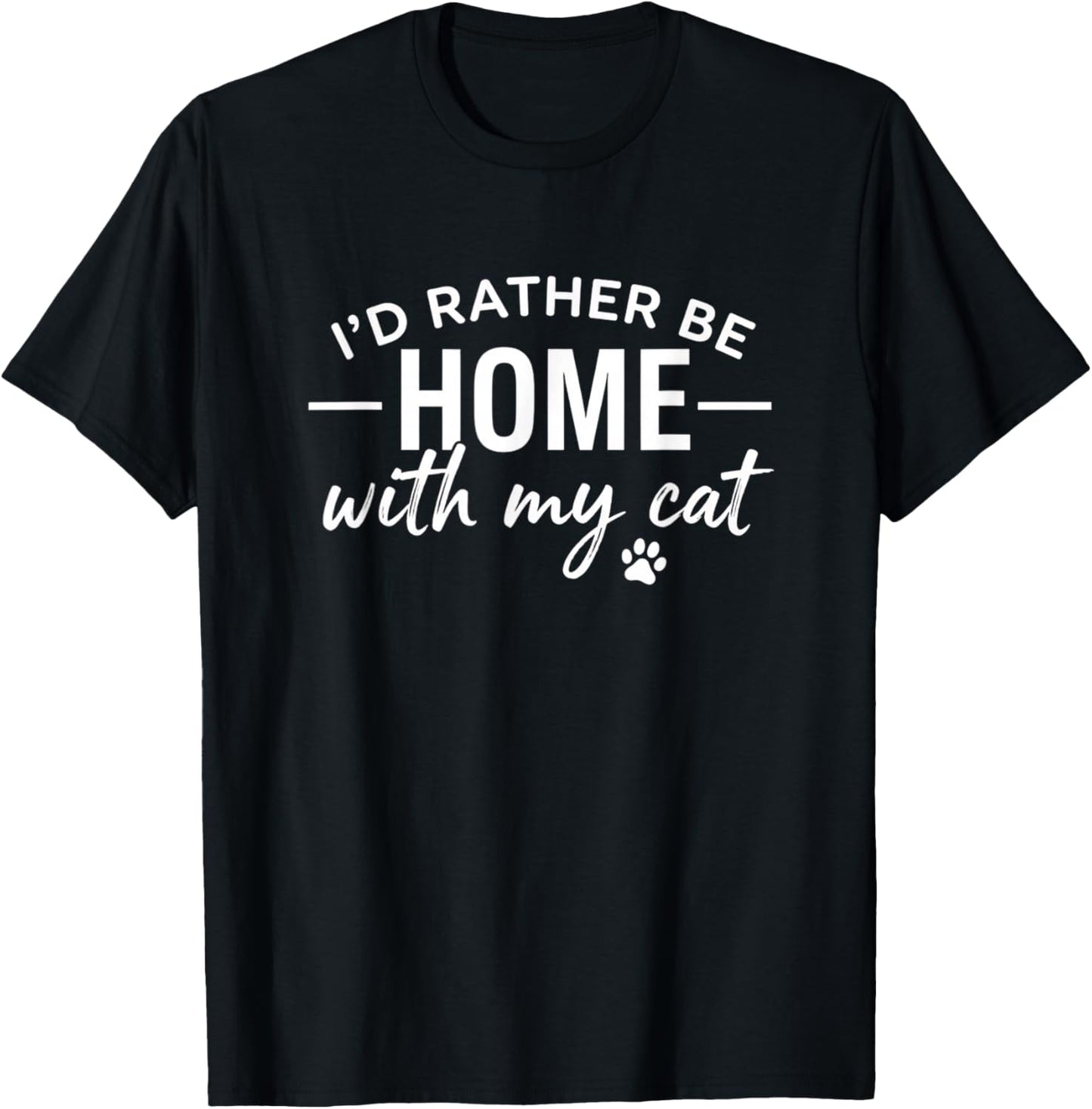 I'd Rather Be Home with My Cat Funny Cat Mom Slogan T-Shirt - T-Shirt | Black