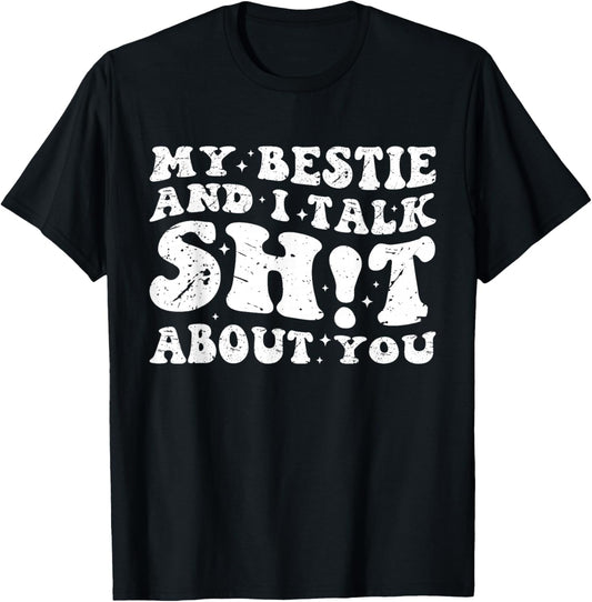 My Bestie And I Talk Sh-t About You Funny Friends Matching T-Shirt - T-Shirt | Black