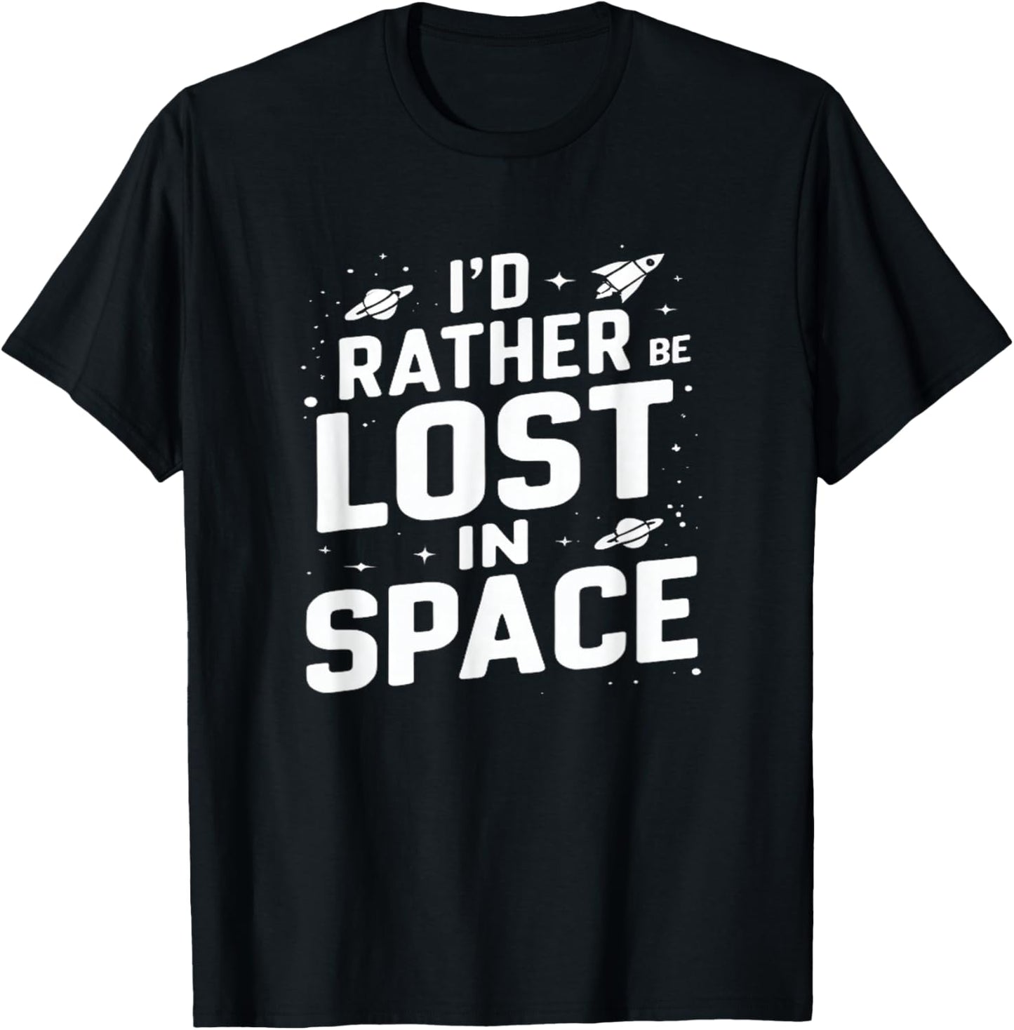 I'd Rather Be Lost In Space Funny Space Exploration T-Shirt - T-Shirt | Black