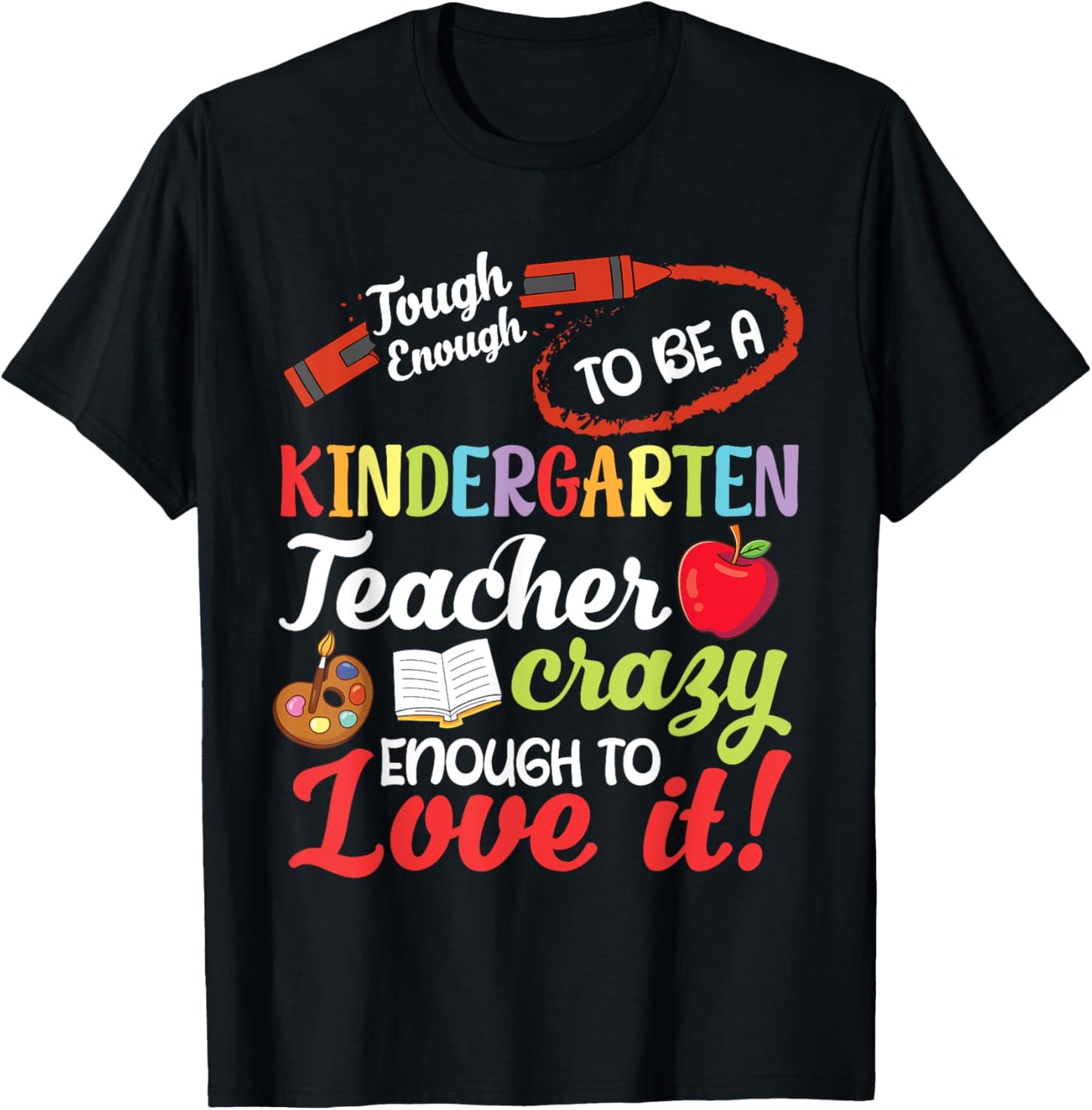 Tough To Be A Kindergarten Teacher Crazy Enough To Love It T-Shirt - T-Shirt | Black