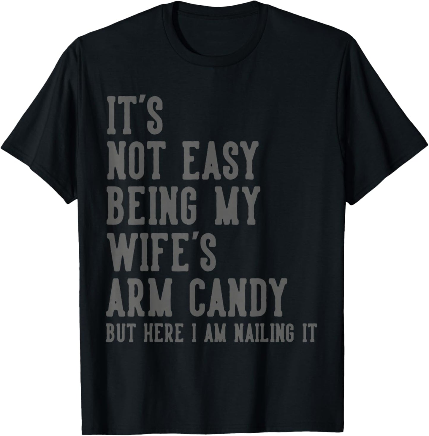 It's Not Easy Being My Wife's Arm Candy Gifts Husband T-Shirt - T-Shirt | Black