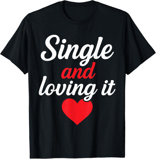 Single and Loving It Funny Self Love Quote Design T-Shirt - T-Shirt | Black