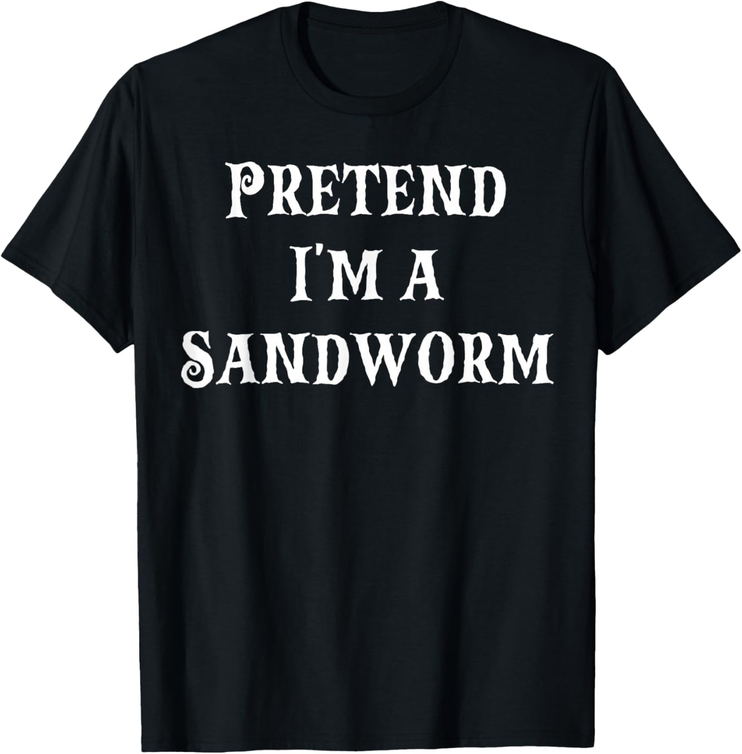 Pretend I'm a Sandworm Funny Halloween Costume Last Minute T-Shirt - T-Shirt | Black