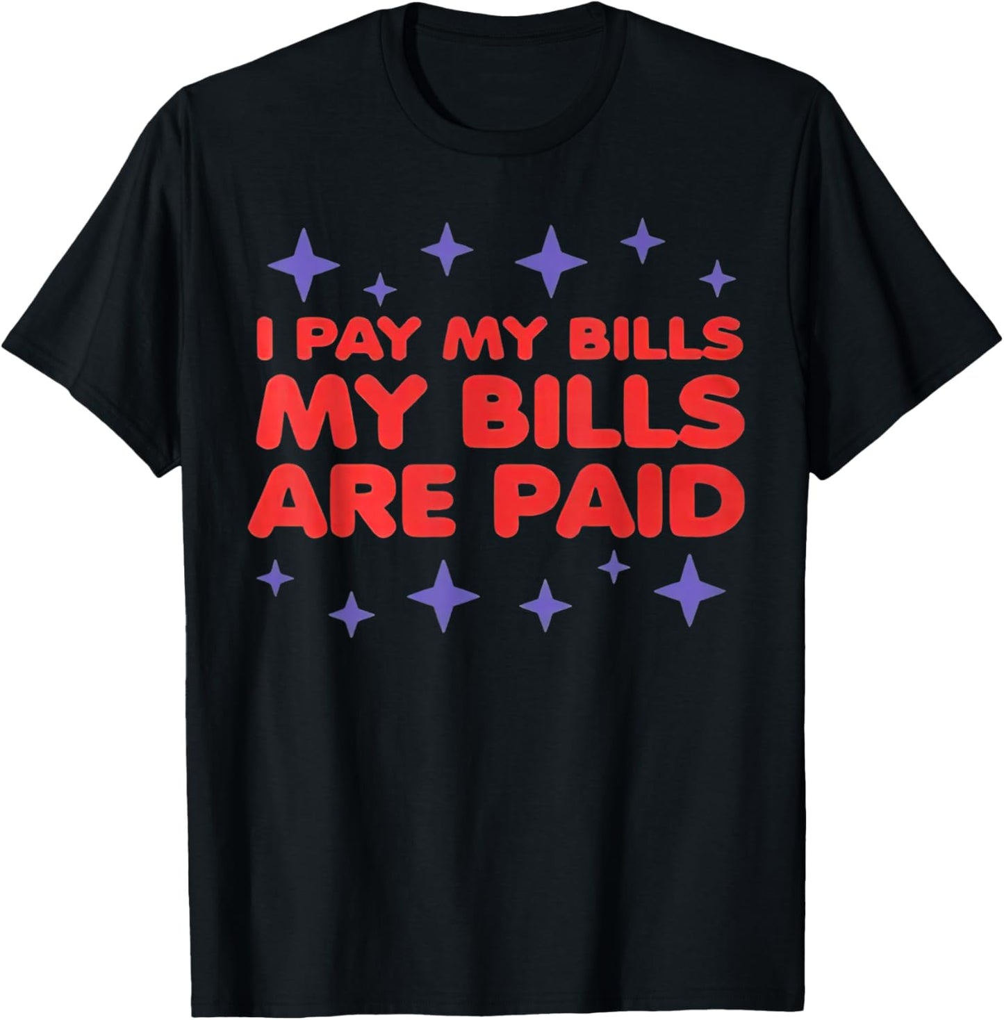 I Pay My Bill My Bills Are Paid Funny 1000 Lb Sister T-Shirt - T-Shirt | Black