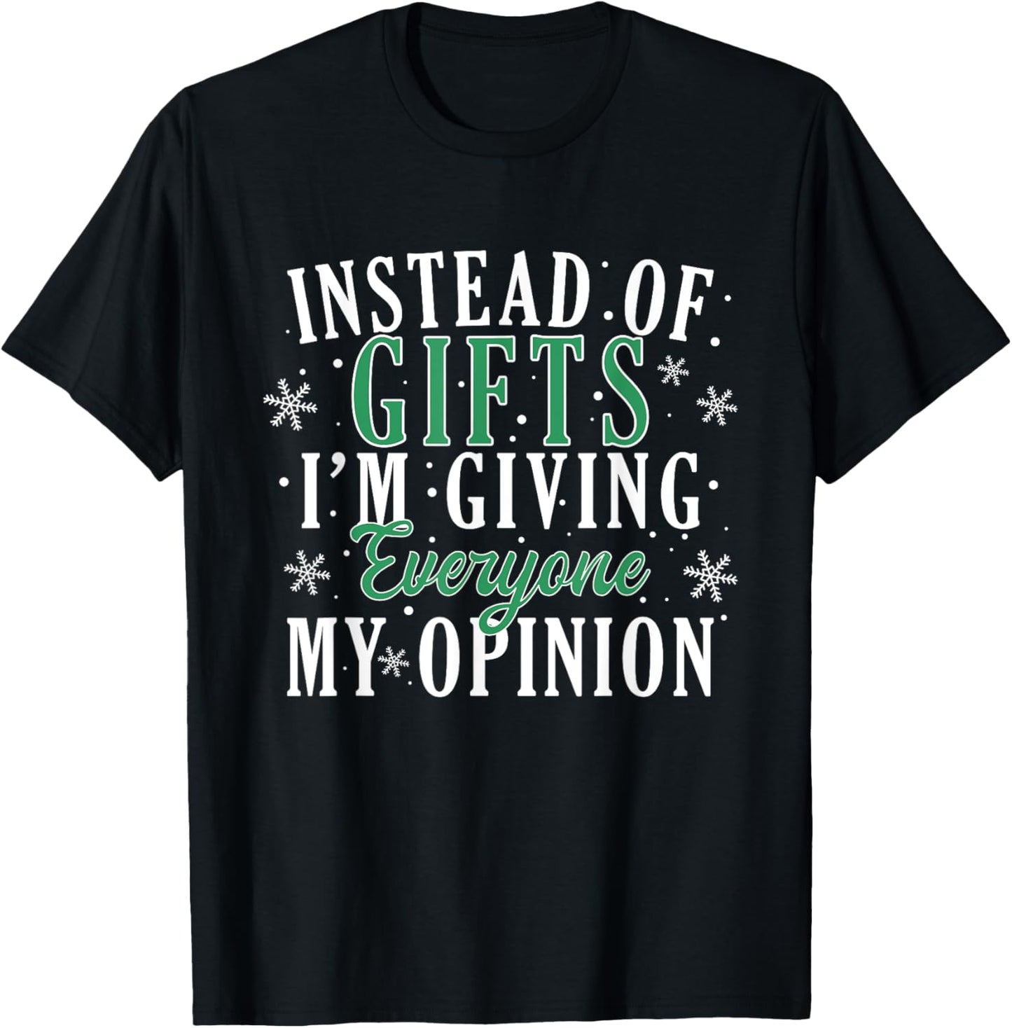 Instead Of Gifts I'm Giving Everyone My Opinion Funny Xmas T-Shirt - T-Shirt | Black
