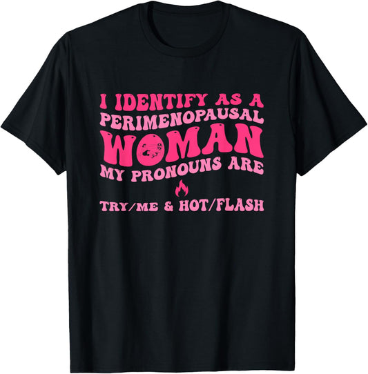 I Identify As A Perimenopausal Woman My Pronouns T-Shirt - T-Shirt | Black