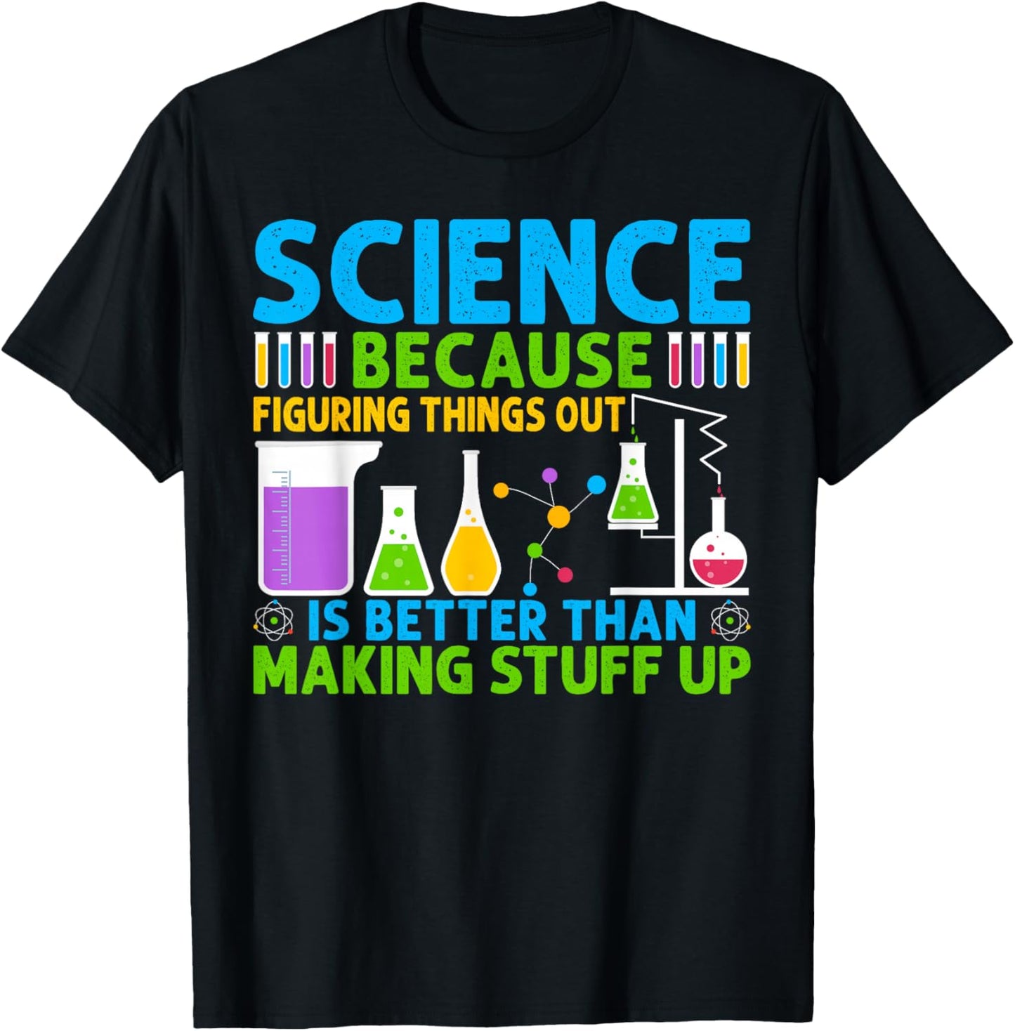 Science Because Figuring Things Out Is Better T-Shirt - T-Shirt | Black