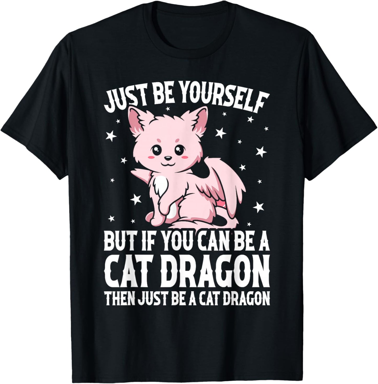 Just Be Yourself But If You Can Be A Cat Dragon T-Shirt - T-Shirt | Black
