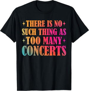 There is No Such Thing As Too Many Concerts Music Lover T-Shirt - T-Shirt | Black