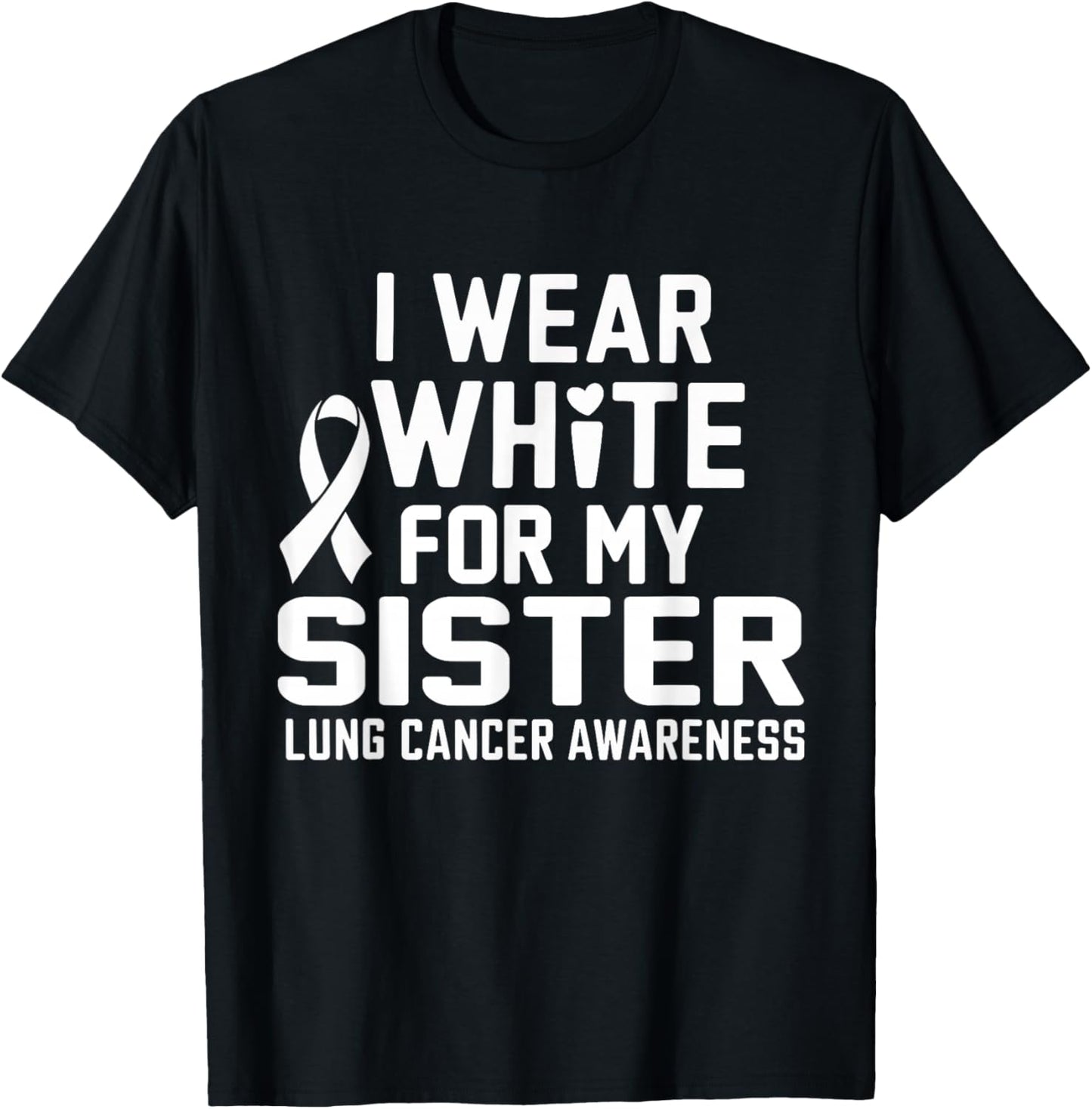 I Wear White For My Sister Lung Cancer Awareness T-Shirt - T-Shirt | Black