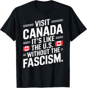 Visit Canada It's Like The US Without The Fascism T-Shirt - T-Shirt | Black