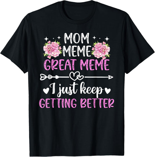Mom Meme Great Meme Keep Getting Better Great Meme T-Shirt - T-Shirt | Black
