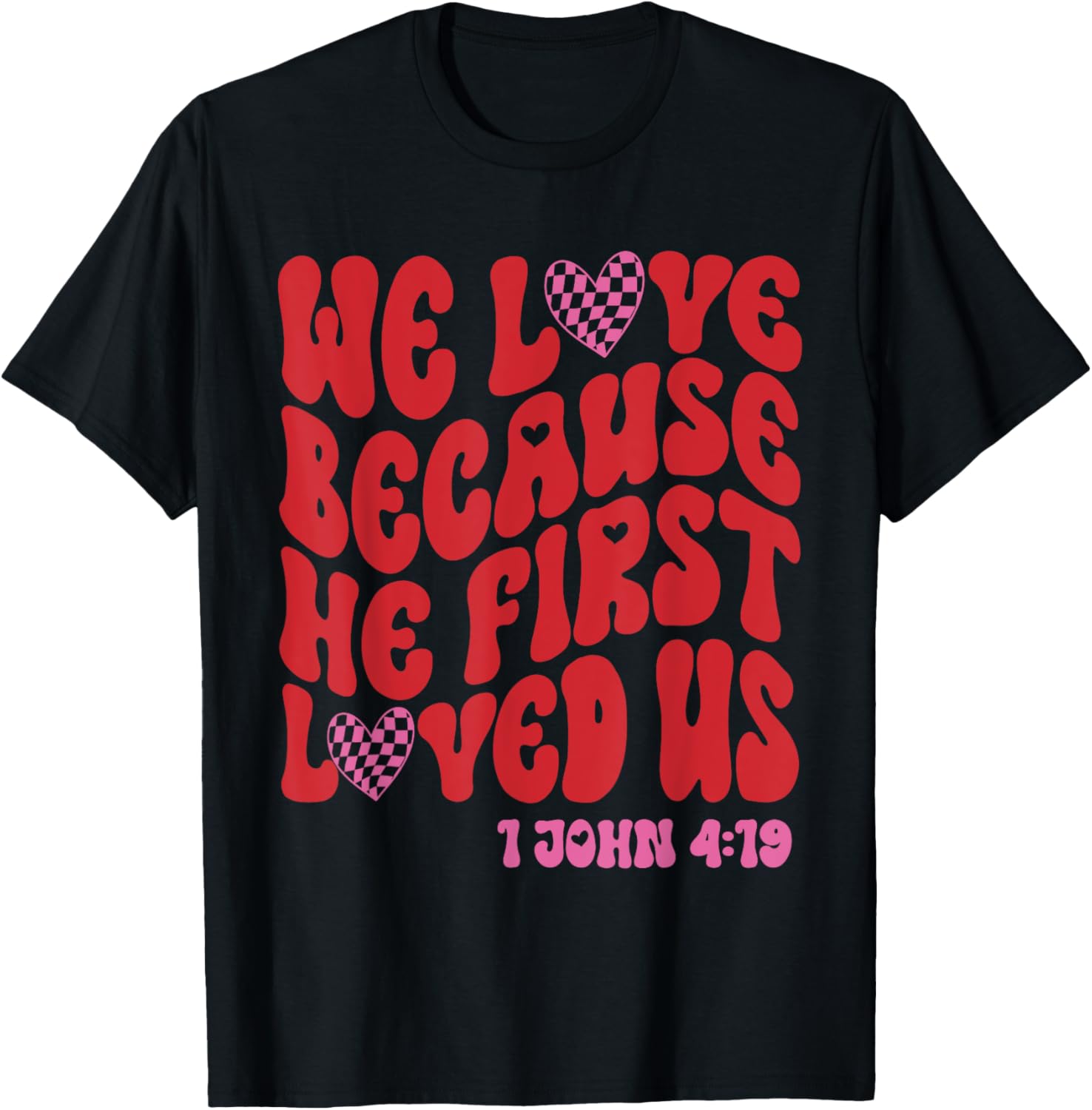 Valentine We Love Because He First Loved Us Christian Bible T-Shirt - T-Shirt | Black
