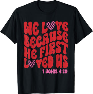 Valentine We Love Because He First Loved Us Christian Bible T-Shirt - T-Shirt | Black