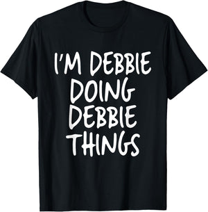I'm Debbie Doing Debbie Things Personalized Funny First Name T-Shirt - T-Shirt | Black