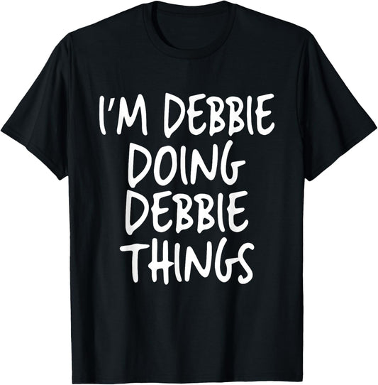 I'm Debbie Doing Debbie Things Personalized Funny First Name T-Shirt - T-Shirt | Black