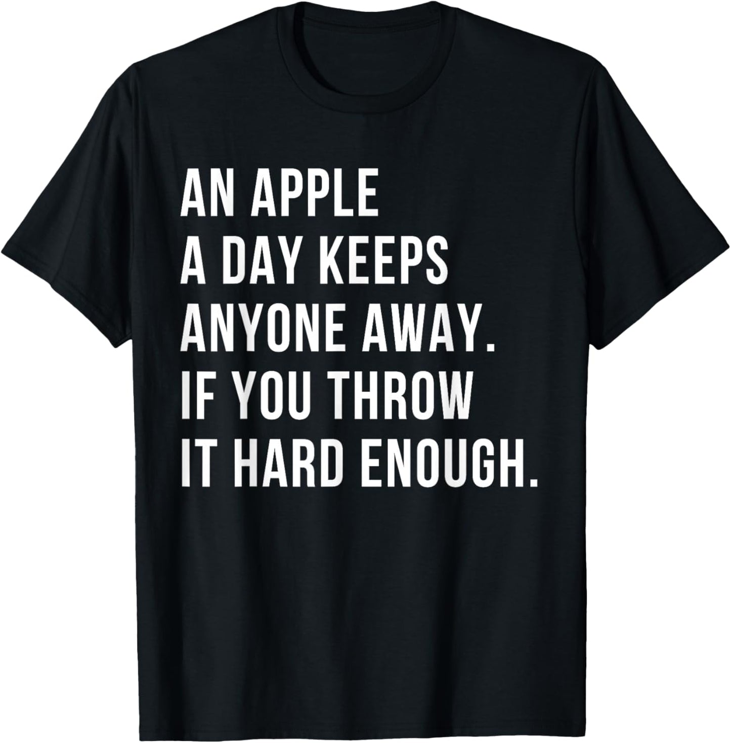 an Apple A Day Keeps Anyone Away If You Throw It Hard Enough T-Shirt - T-Shirt | Black