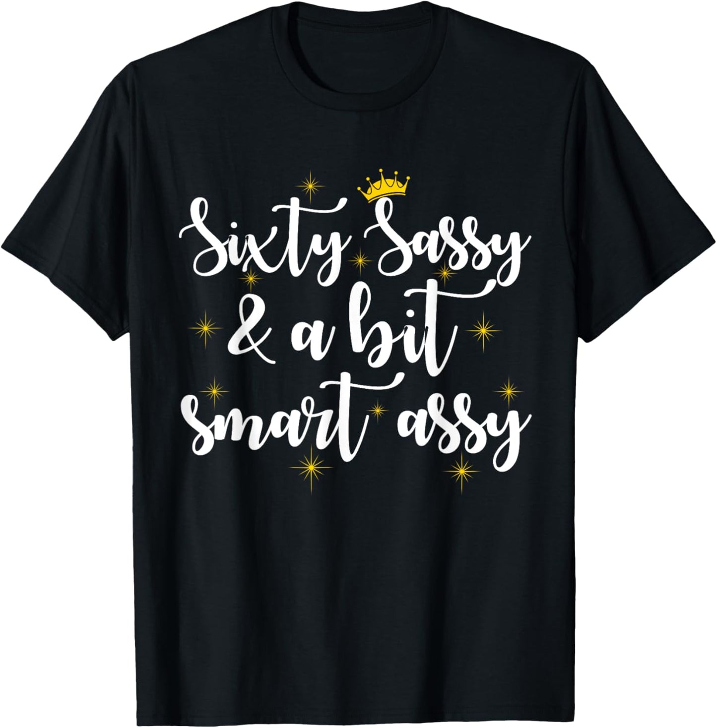 Sixty Sassy and a Bit Smart Assy 60th Birthday Women Mom T-Shirt - T-Shirt | Black