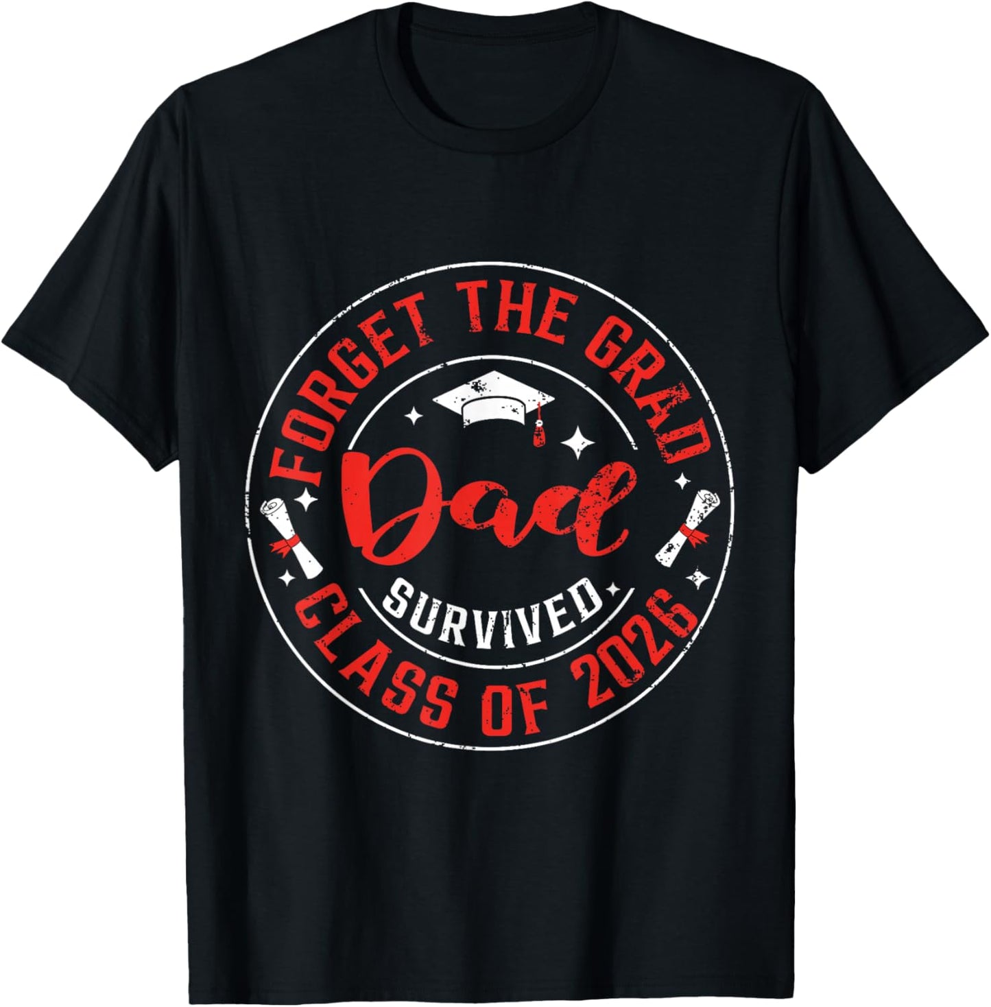 Funny Graduation Forget The Grad Dad Survived Class of 2026 T-Shirt - T-Shirt | Black
