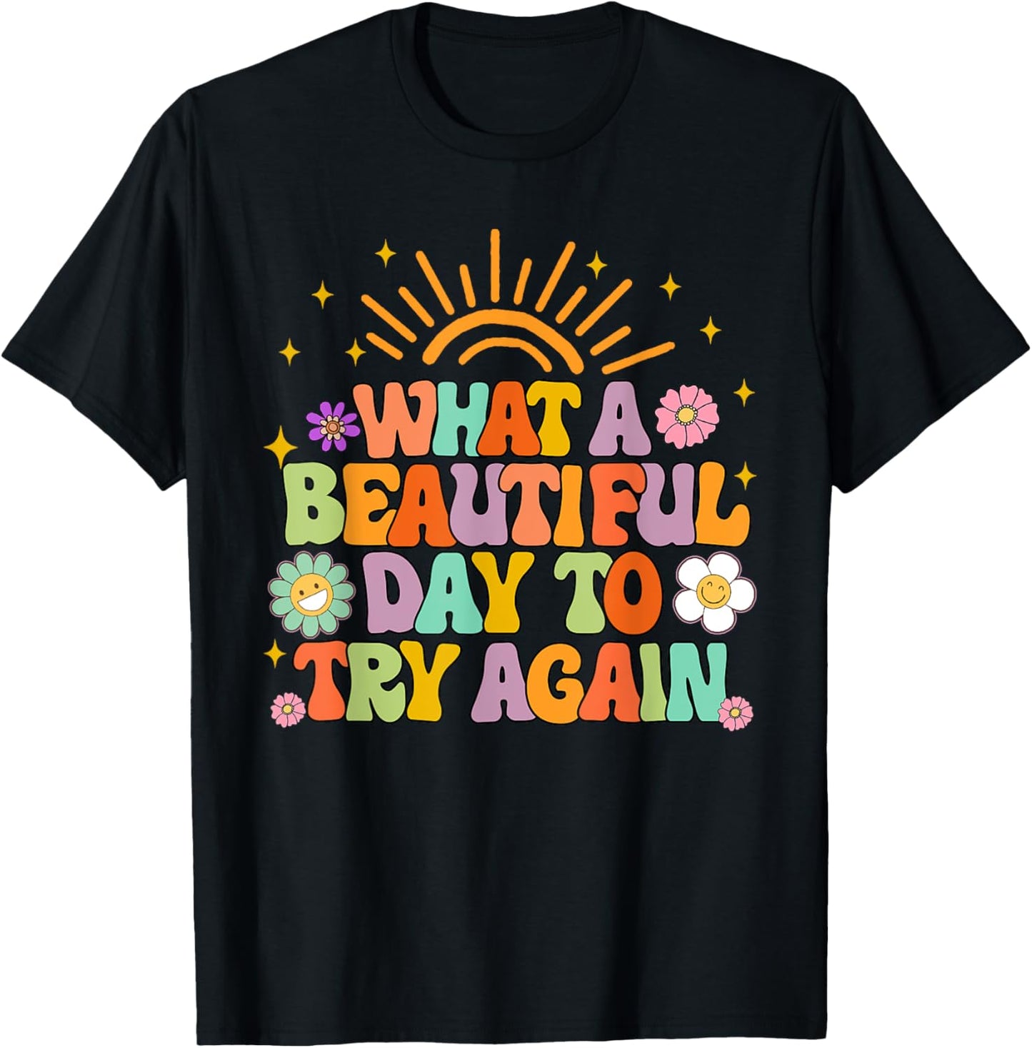 Mental Health Anxiety What A Beautiful Day To Try Again T-Shirt - T-Shirt | Black