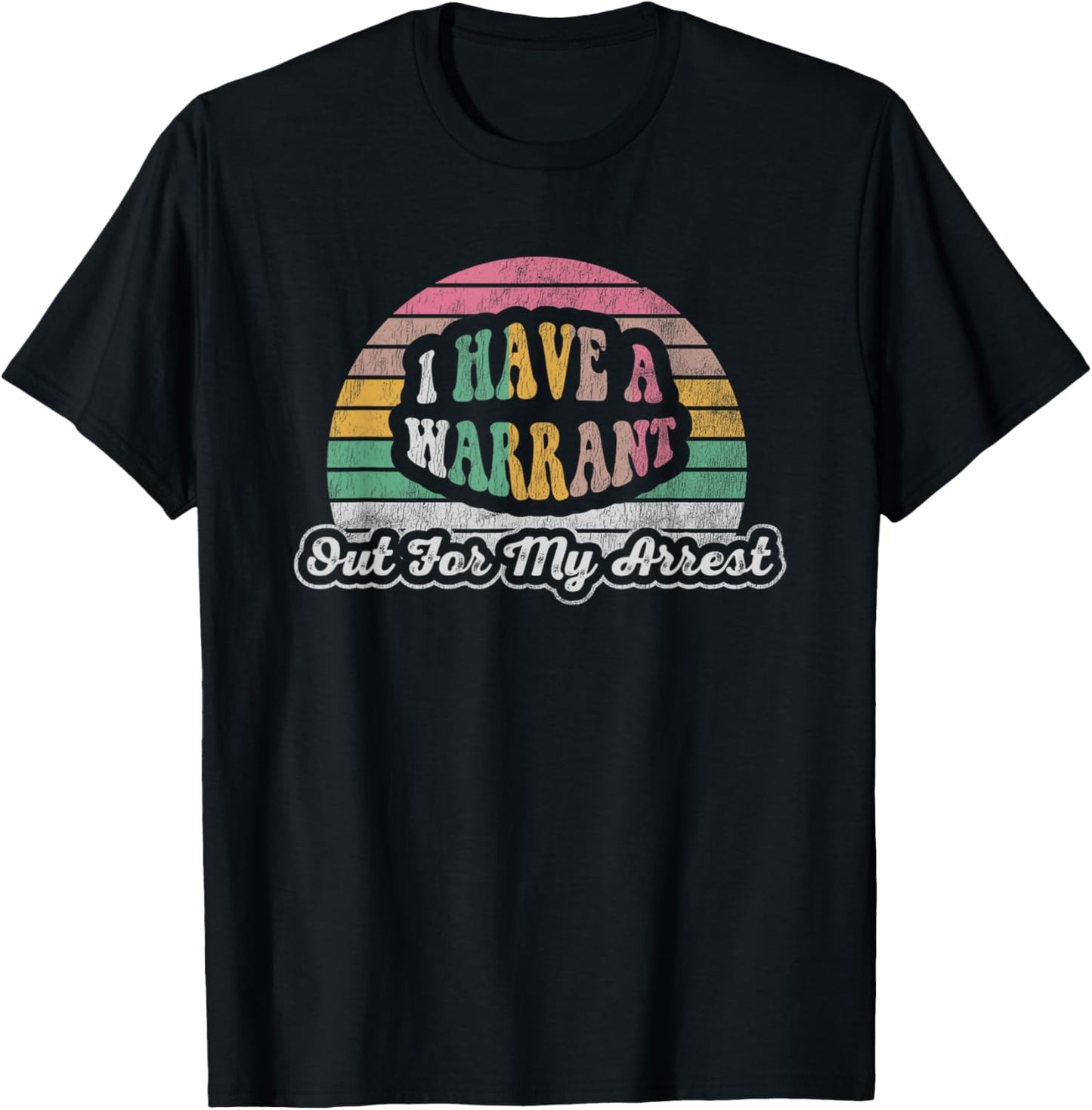 I Have A Warrant Out For My Arrest T-Shirt - T-Shirt | Black