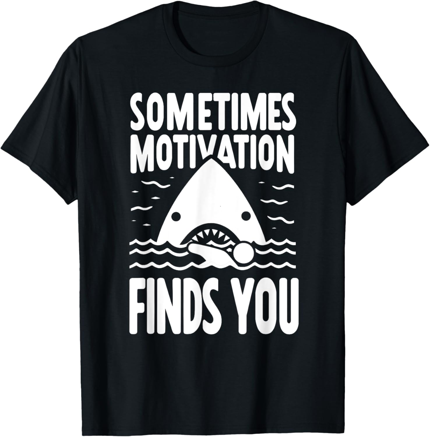 Sometimes Motivation Finds You Funny Shark Swimmer T-Shirt - T-Shirt | Black