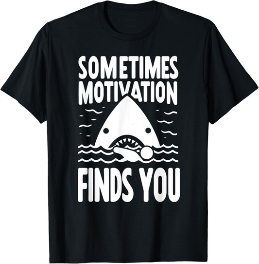 Sometimes Motivation Finds You Funny Shark Swimmer T-Shirt - T-Shirt | Black