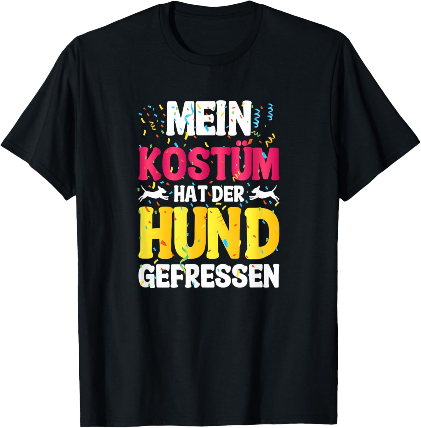 with German Text "Mein Kostüm hat der Hund gefressen (My Costume T-Shirt - T-Shirt | Black