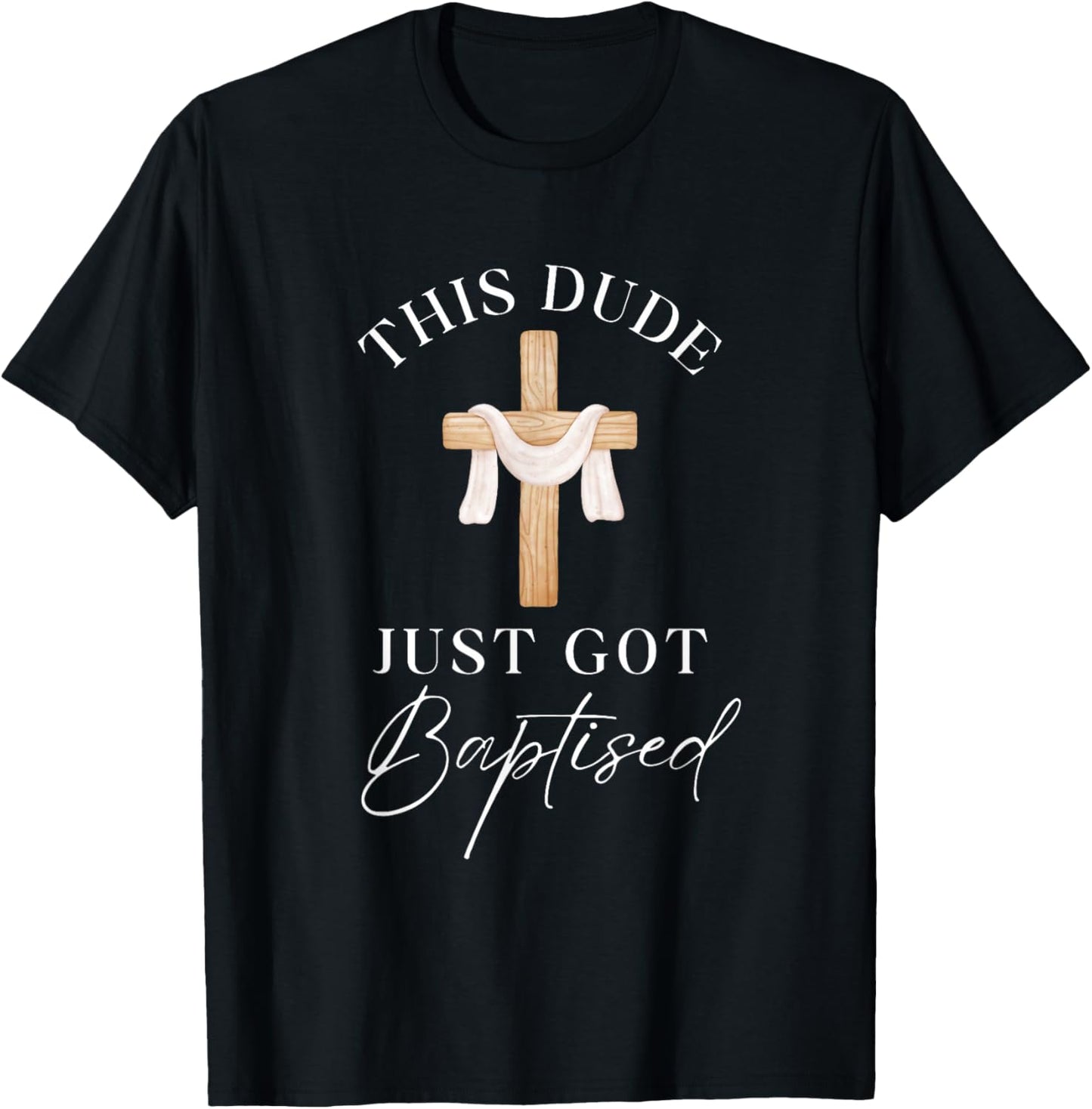 This Dude Got Baptized Christian Baptism I Decided T-Shirt - T-Shirt | Black