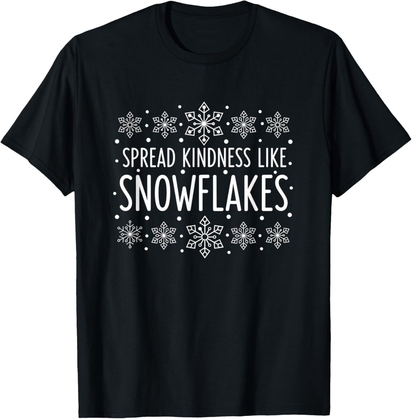 Christmas Spread Kindness Like Snowflakes - Snowflake Kind T-Shirt - T-Shirt | Black