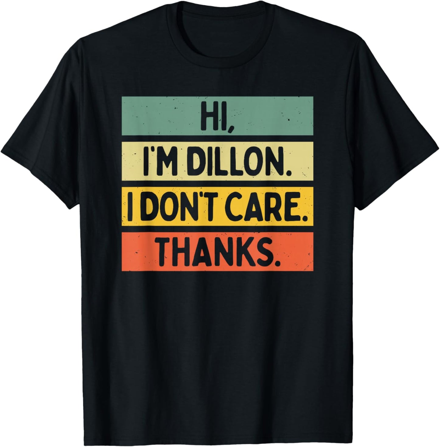 Hi I'm Dillon I Don't Care Thanks Funny Sarcasm Name Quote T-Shirt - T-Shirt | Black