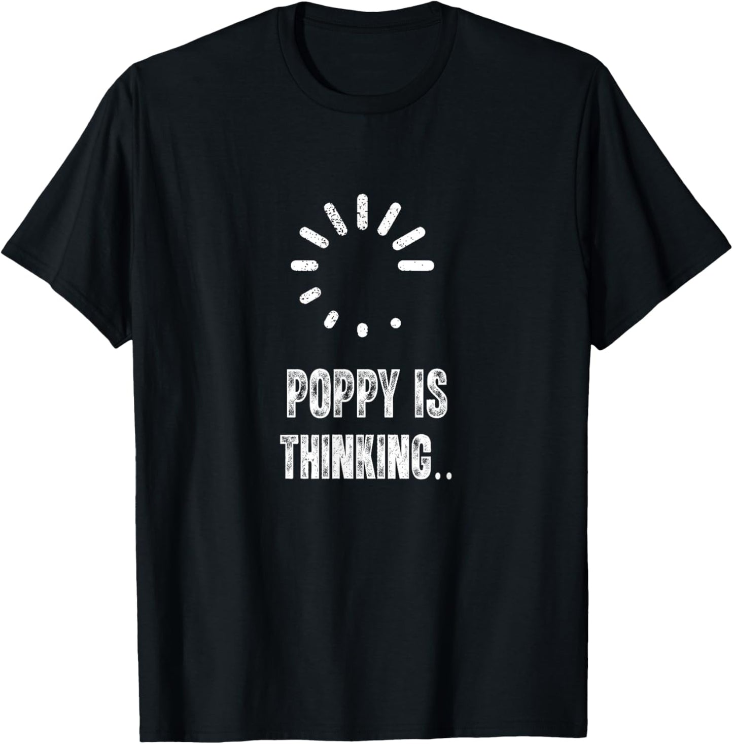 Poppy is Thinking Funny Loading Sign T-Shirt - T-Shirt | Black